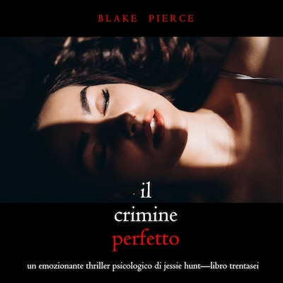 Il Crimine Perfetto (Un emozionante thriller psicologico di Jessie Hunt—Libro Trentasei)