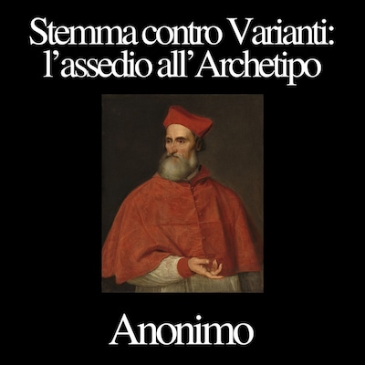 Stemma contro Varianti: l’assedio all’Archetipo