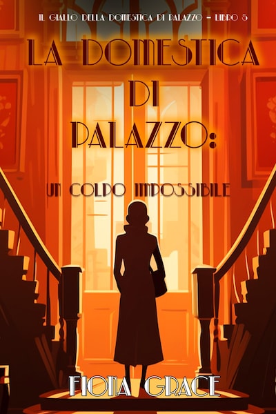 La domestica di palazzo: Un Colpo Impossibile (Il giallo della domestica di palazzo – Libro 5)