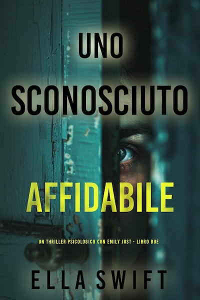 Uno Sconosciuto Affidabile (Un thriller psicologico con Emily Just - Libro Due)