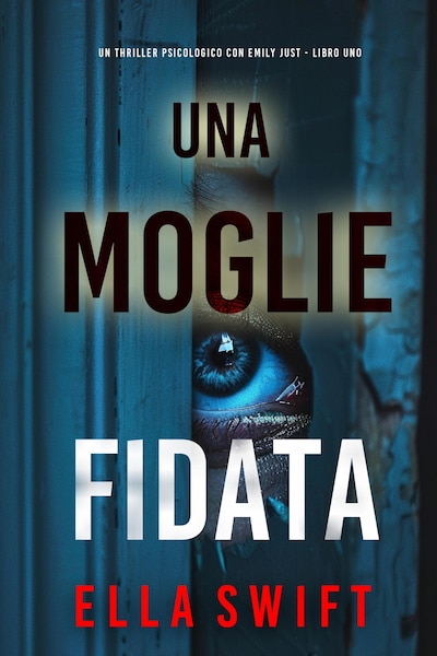 Una Moglie Fidata (Un thriller psicologico con Emily Just - Libro Uno)