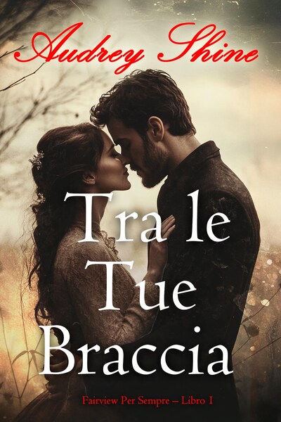 Tra le Tue Braccia (Fairview Per Sempre – Libro 1)