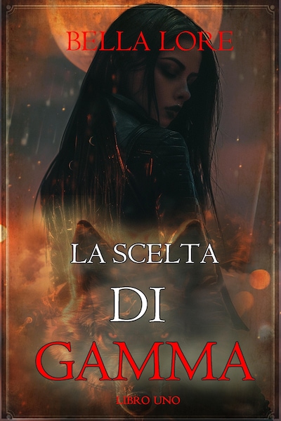 La Scelta di Gamma: (Libro Uno)