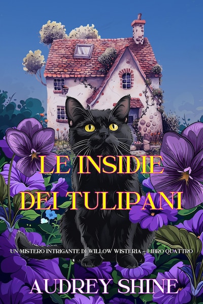 Le Insidie dei Tulipani (Un Mistero Intrigante di Willow Wisteria - Libro Quattro)