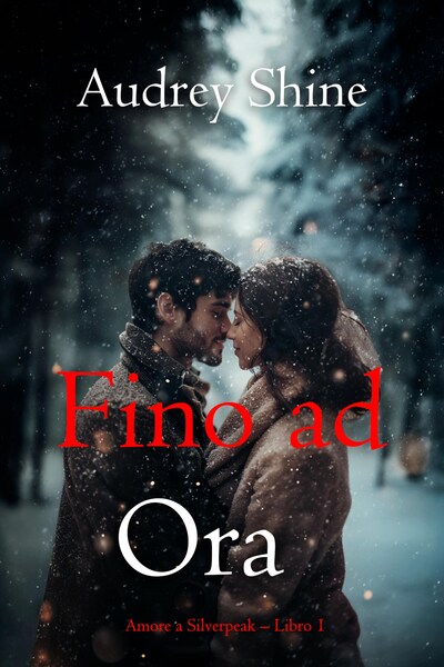 Fino ad Ora (Amore a Silverpeak – Libro 1)