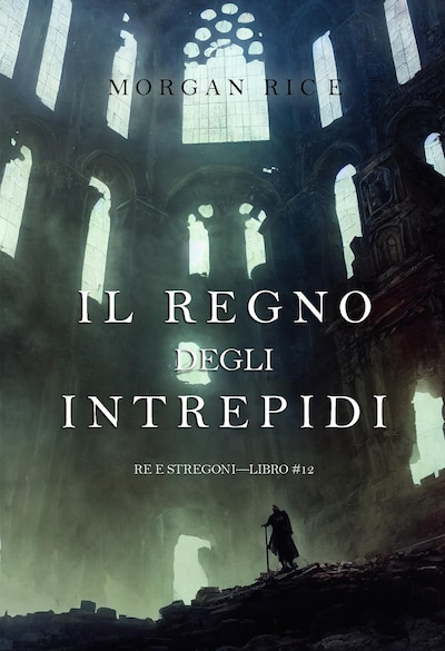 Il regno degli intrepidi (Re e stregoni—Libro #12)