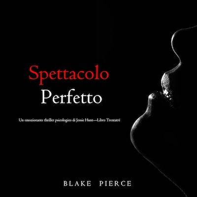 Spettacolo Perfetto (Un emozionante thriller psicologico di Jessie Hunt—Libro Trentatré)