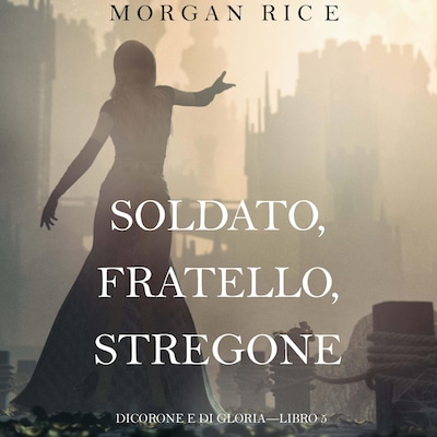 Soldato, Fratello, Stregone (Di Corone e di Gloria—Libro 5)