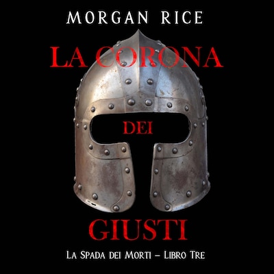 La Corona dei Giusti (La Spada dei Morti – Libro Tre)