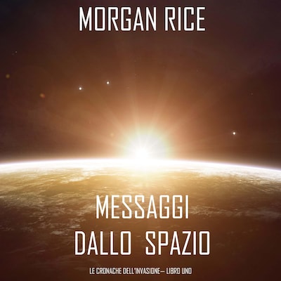 Messaggi dallo Spazio (Le Cronache dell'invasione— Libro Uno): Un thriller fantascientifico