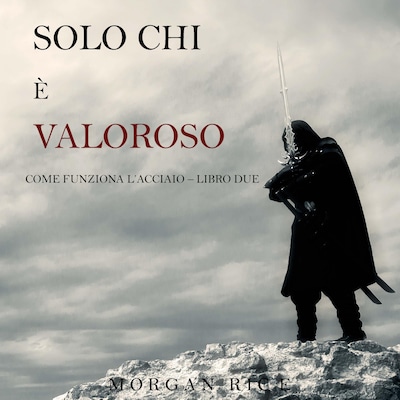 Solo chi è valoroso: Come funziona l'acciaio—Libro 2