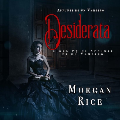 Desiderata (Libro #5 In Appunti Di Un Vampiro)