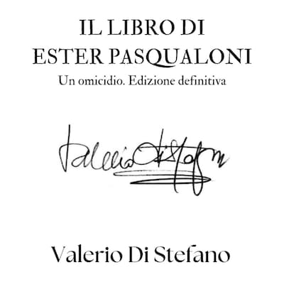 Il libro di Ester Pasqualoni. Un omicidio. Edizione definitiva